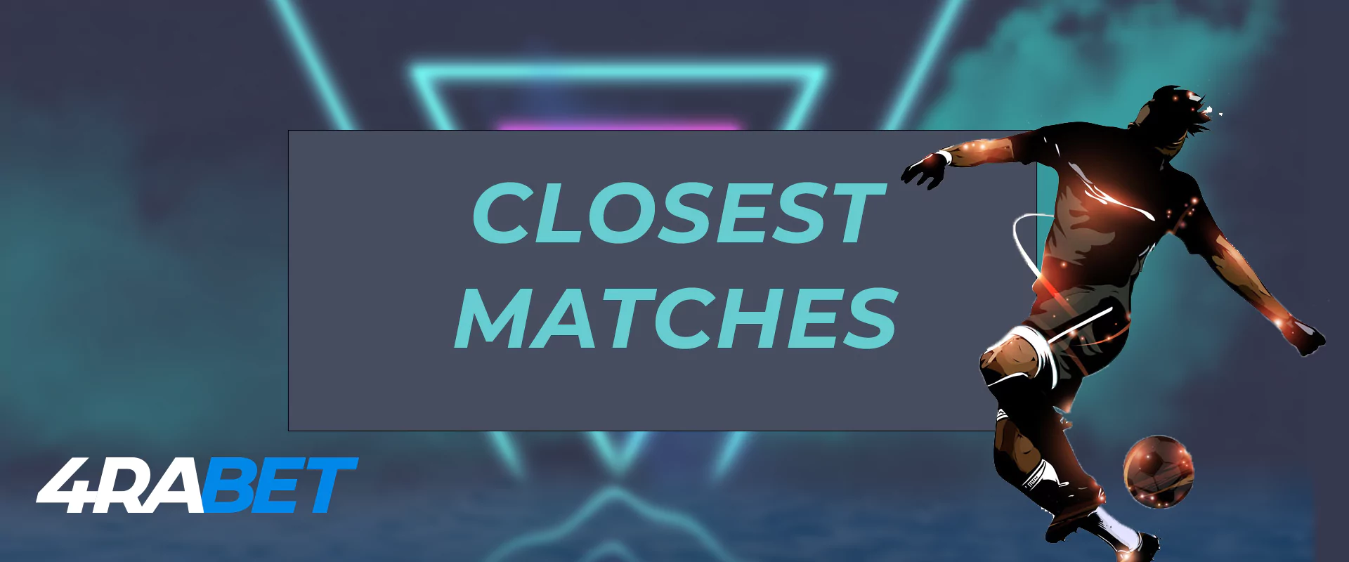 The most relevant information about the closest events in football on the 4rabet.
